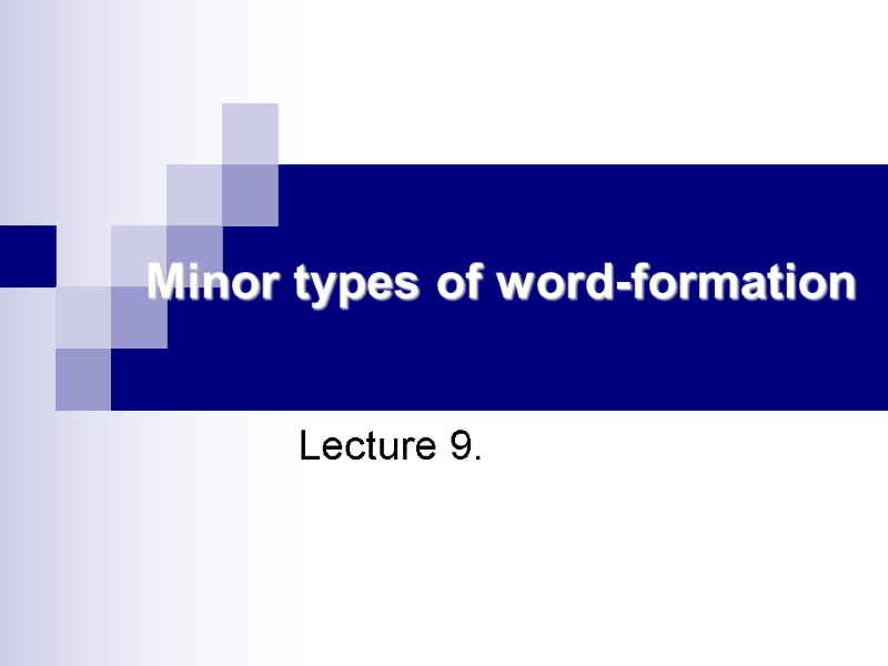 Minor types of word-formation Lecture 9.